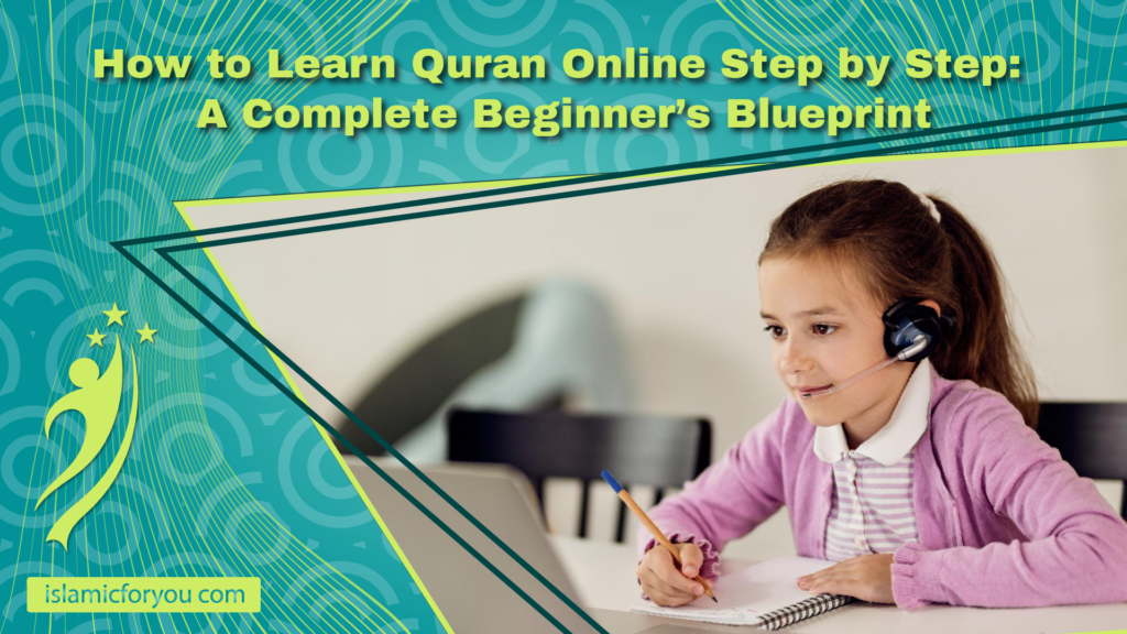 Alt Text (Optimized for Accessibility & Image SEO): An educational banner graphic with a teal background featuring circular patterns and thin green wavy lines. At the top, yellow text reads "How to Learn Quran Online Step by Step: A Complete Beginner’s Blueprint". The right side of the banner shows a young girl with a ponytail wearing a pink cardigan and a headset with a microphone, sitting at a desk, looking at a laptop, and holding a pencil over a notebook. The bottom left features a light green abstract human logo with stars, and a small yellow box with the text "islamicforyou.com" is in the bottom left corner.