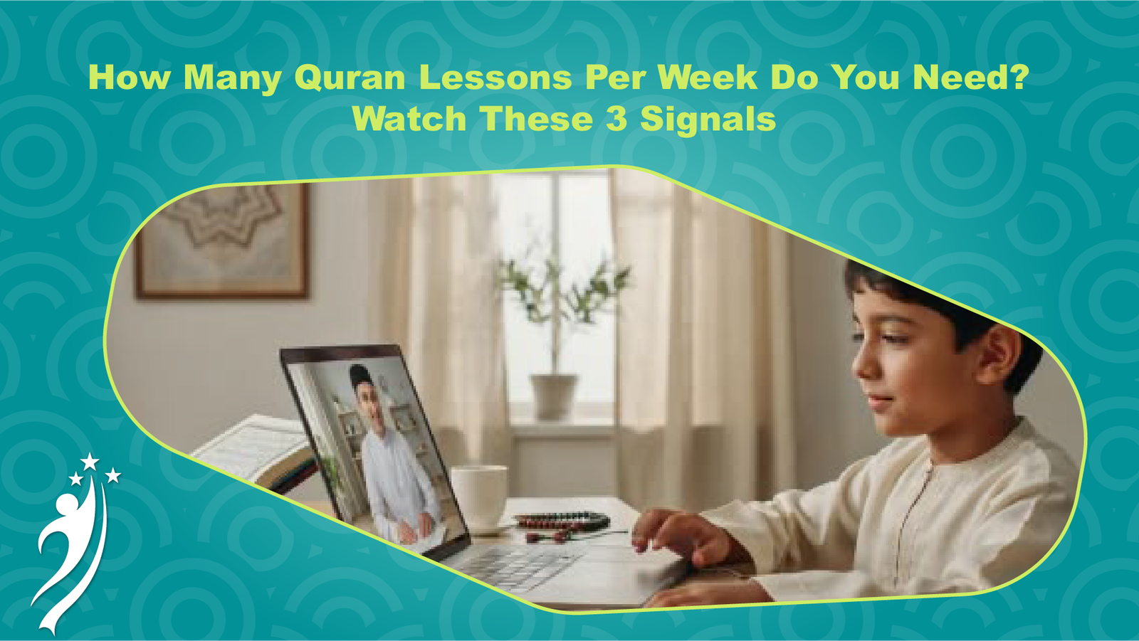 An infographic for an educational video with a teal and green textured background featuring circular patterns. The yellow-green text reads "How Many Quran Lessons Per Week Do You Need? Watch These 3 Signals". A photo of a young boy in a traditional white outfit sits at a desk on the right. On the left is an angled laptop displaying a photo of a man in a matching white outfit. A coffee cup, a mouse, and some prayer beads are on the desk. A star-and-human figure logo is at the bottom left.