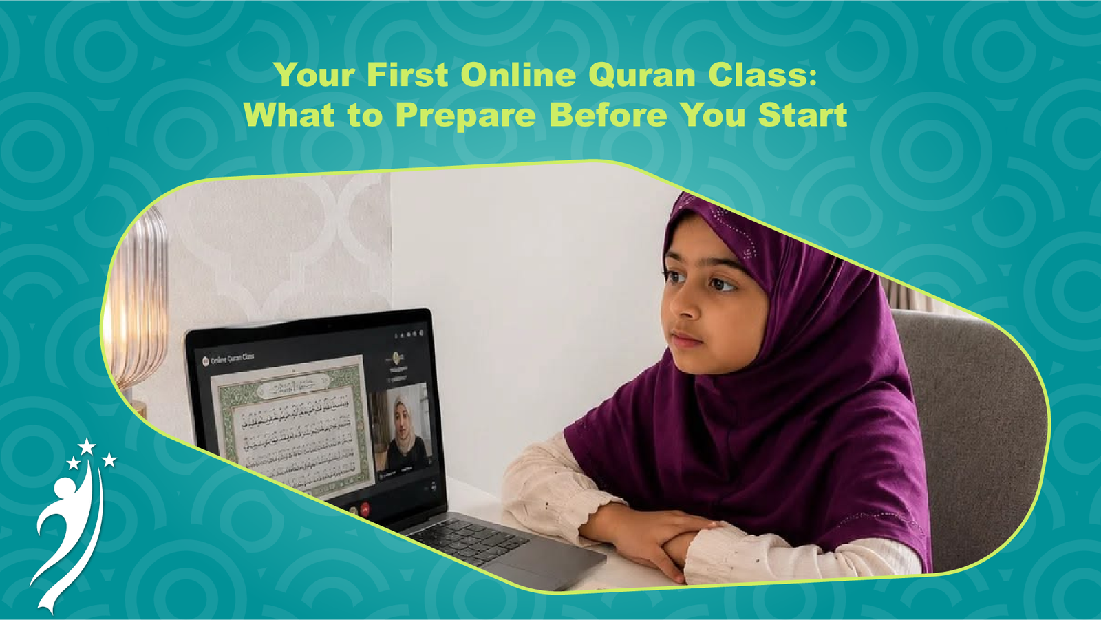 An educational banner with a teal textured background featuring circular patterns and yellow-green text reading "Your First Online Quran Class: What to Prepare Before You Start". In the center, a young girl wearing a purple hijab sits attentively at a white desk in front of a laptop showing an online Quran lesson with a female teacher and digital Quranic text on screen. A decorative lamp is on the left, and a white brand logo with three stars is at the bottom left